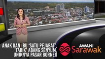 AWANI Sarawak [15/03/2019] - Anak dan ibu 'satu pejabat', 'Tabik' abang senyum, Uniknya pasar Borneo