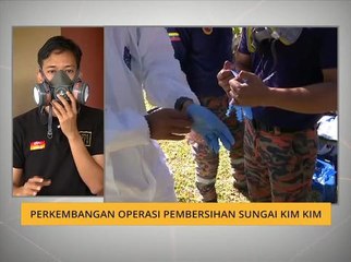 Perkembangan operasi pembersihan Sungai Kim Kim