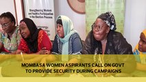 Mombasa women aspirants call on government to provide security during campaigns