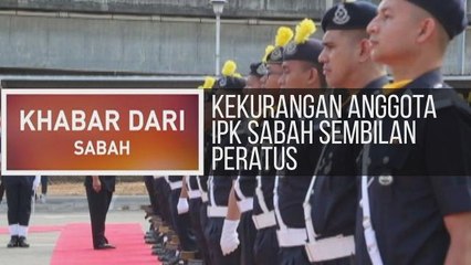 Khabar Dari Sabah: Kekurangan anggota IPK Sabah sembilan peratus