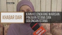 Khabar Dari Kelantan: Kain Kalengkang warisan pakaian istana dan golongan bangsawan