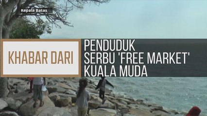 Khabar Dari Pulau Pinang: Penduduk serbu 'Free Market' Kuala Muda
