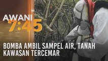 Bomba ambil sampel air, tanah kawasan tercemar