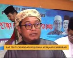 Pas teliti cadangan wujudkan kerajaan campuran