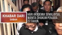 Khabar Dari Sabah: Hari Akademia Semalaysia, Wanita dihukum penjara 27 tahun