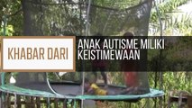 Khabar Dari Pahang: Anak Autisme miliki keistimewaan
