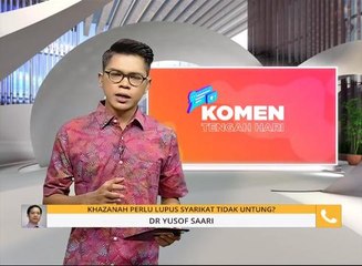 Komen Tengahari 9 Mac: Khazanah perlu lupus syarikat tidak untung?