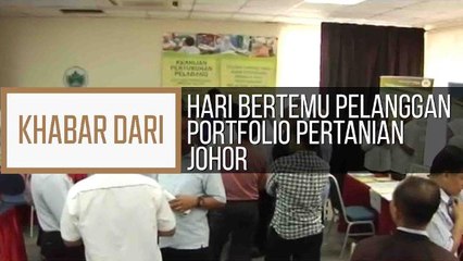 Khabar Dari Johor: Hari bertemu pelanggan portfolio pertanian Johor