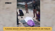 Tukang masak lemas ketika mandi di air terjun