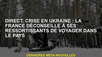 direct. Crise ukrainienne : la France déconseille à ses ressortissants de se rendre dans le pays