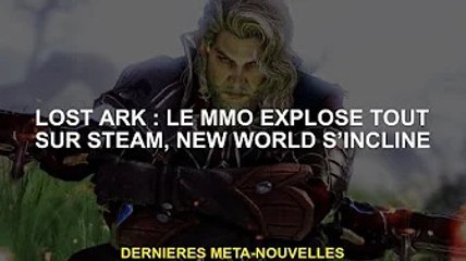 Lost Ark : MMO fait tout exploser sur Steam, le nouveau monde s'incline