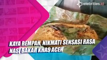 Kaya Rempah, Nikmati Sensasi Rasa Nasi Bakar Khas Aceh