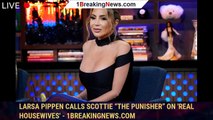 Larsa Pippen Calls Scottie “The Punisher” on 'Real Housewives' - 1breakingnews.com