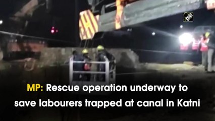 MP: Rescue operation underway to save labourers trapped at canal in Katni