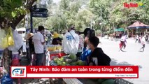 Tây Ninh- Bảo đảm an toàn trong từng điểm đến