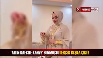 ALTIN KAFESTE KAHVA SUNUMU YAPAN KADIN BAKIN KİM ÇIKTI?