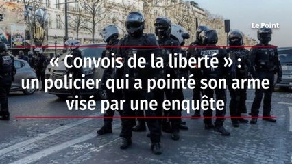 « Convois de la liberté » : un policier qui a pointé son arme visé par une enquête