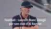 Football : Laurent Blanc limogé par son club d’Al Rayyan