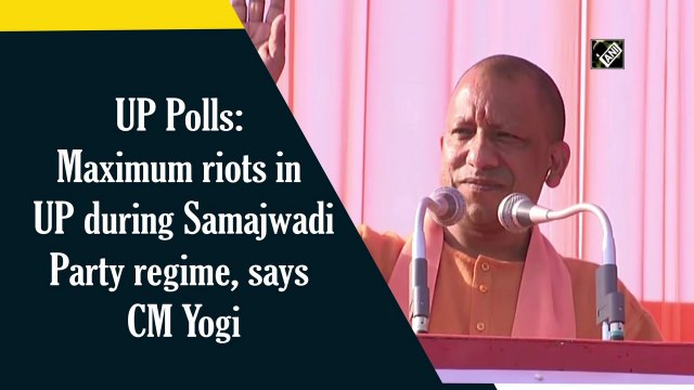 UP Polls: Maximum riots in UP during Samajwadi Party regime, says CM Yogi