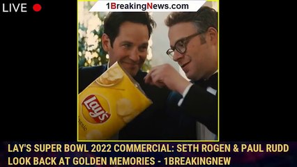 Descargar video: Lay's Super Bowl 2022 Commercial: Seth Rogen & Paul Rudd Look Back at Golden Memories - 1breakingnew