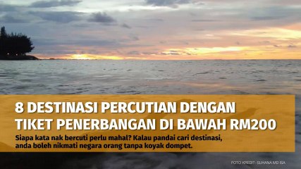 8 Destinasi Percutian Dengan Tiket Penerbangan Di Bawah RM200