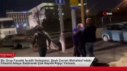 Bir Grup Fanatik İsrailli Yerleşimci, Şeyh Cerrah Mahallesi'ndeki Filistinli Aileye Saldırarak Çok Sayıda Kişiyi Yaraladı