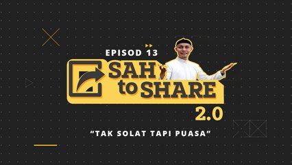 [EPISOD PENUH] Sah To Share 2.0 - Tak solat tapi berpuasa?