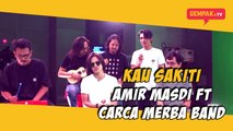 Kau Sakiti | Amir Masdi Ft Carca Merba | Gempak TV