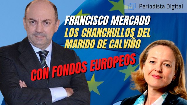 Francisco Mercado destapa los chanchullos del marido de Calviño con los fondos europeos