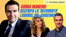 Gorka Maneiro destripa la ‘reformita’ laboral del Gobierno PSOE-Podemos