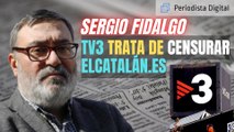 Sergio Fidalgo denuncia que TV3 intenta censurar Elcatalán.es: “¡Es una televisión sectaria!”