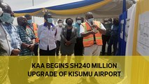 KAA begins Sh240 million upgrade of Kisumu airport