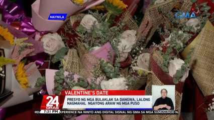 Presyo ng mga bulaklak sa Dangwa, lalong nagmahal ngayong araw ng mga puso | 24 Oras