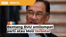Bentang RUU antilompat parti di sidang Dewan Rakyat berikut atau MoU terbatal, kata Anwar