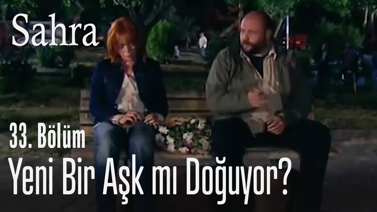 Yeni bir aşk mı doğuyor? - Sahra 33. Bölüm