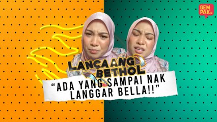 Lancaang Bethol Episod 4 : Nabila Razali nak kene langgar?