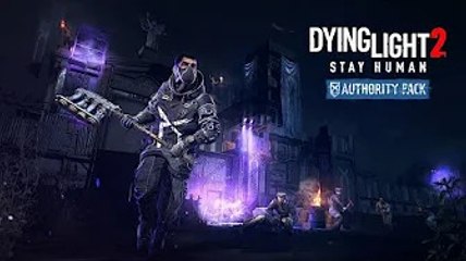 Dying Light 2 Stay Human - Authority Pack Free DLCs Trailer