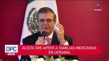 SRE alista apoyo a familias mexicanas en Ucrania