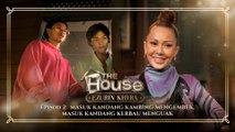 The House Ezurin Khyra | Episod 2 - MASUK KANDANG KAMBING MENGEMBEK, MASUK KANDANG KERBAU MENGUAK.