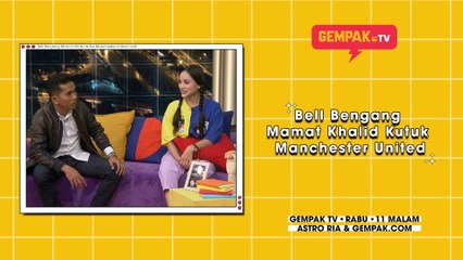 Bell Bengang Mamat Khalid Kutuk Manchester United | Gempak TV