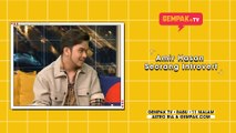 Amir Hasan Seorang Introvert | Gempak TV