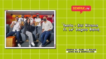 Tentu - Zizi Kirana ft. Le' Lagoo Band | Gempak TV