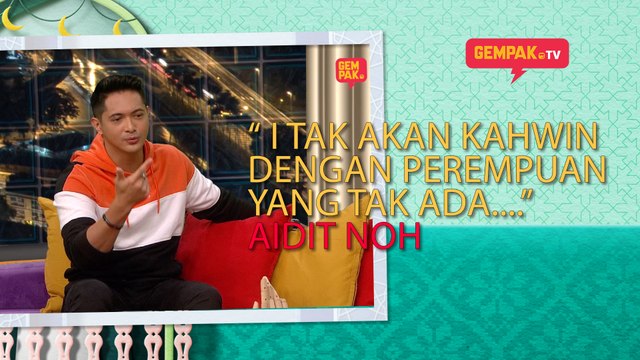 Aidit Noh tak nak kahwin dengan perempuan yang macam mana tu? | Gempak TV