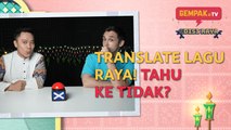 Cabaran Gempak - Translate Lagu Raya English Bersama Mark O'dea & Andy Teh | Gempak TV Edisi Raya