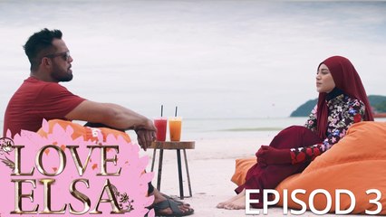 [EPISOD PENUH] Love Elsa - EP3