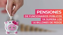 Pensiones de funcionarios públicos ya supera los 1.6 billones de pesos