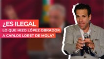 ¿Es ilegal lo que hizo López Obrador a Carlos Loret de Mola?