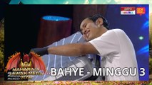 BAHYE - MINGGU 3 | MAHARAJA LAWAK MEGA 2021