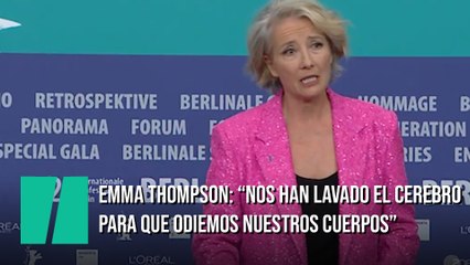 Emma Thompson: "A las mujeres nos han lavado el cerebro toda la vida para que odiemos nuestros cuerpos"