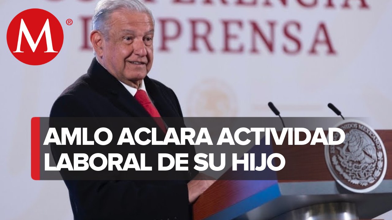 AMLO explica que su hijo labora en empresa ligada a Daniel Chávez, consultor de Tren Maya